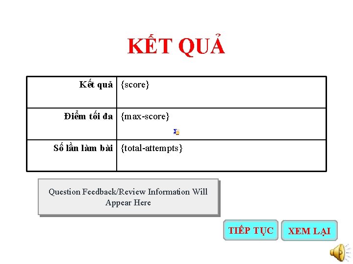 KẾT QUẢ Kết quả {score} Điểm tối đa {max-score} Số lần làm bài {total-attempts}