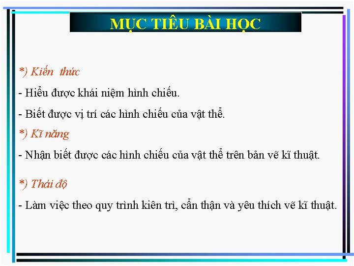 MỤC TIÊU BÀI HỌC *) Kiến thức - Hiểu được khái niệm hình chiếu.