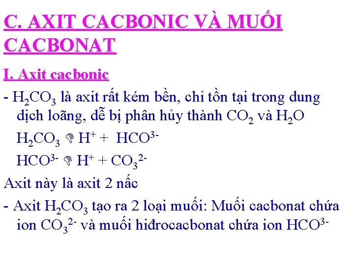 C. AXIT CACBONIC VÀ MUỐI CACBONAT I. Axit cacbonic - H 2 CO 3