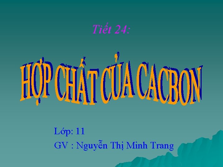 Tiết 24: Lớp: 11 GV : Nguyễn Thị Minh Trang 