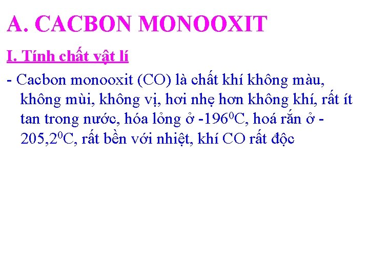 A. CACBON MONOOXIT I. Tính chất vật lí - Cacbon monooxit (CO) là chất