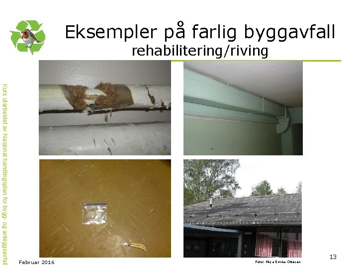 Eksempler på farlig byggavfall rehabilitering/riving Kurs utarbeidet av Nasjonal handlingsplan for bygg- og anleggsavfall