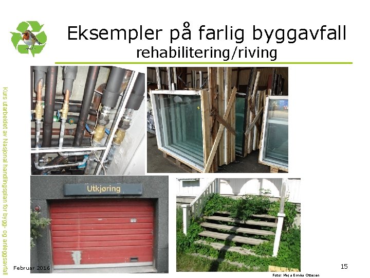 Eksempler på farlig byggavfall rehabilitering/riving Kurs utarbeidet av Nasjonal handlingsplan for bygg- og anleggsavfall