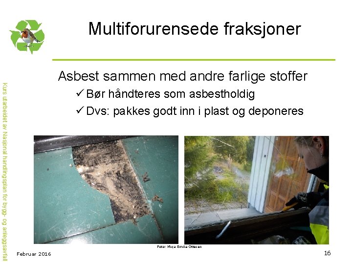 Multiforurensede fraksjoner Kurs utarbeidet av Nasjonal handlingsplan for bygg- og anleggsavfall Asbest sammen med