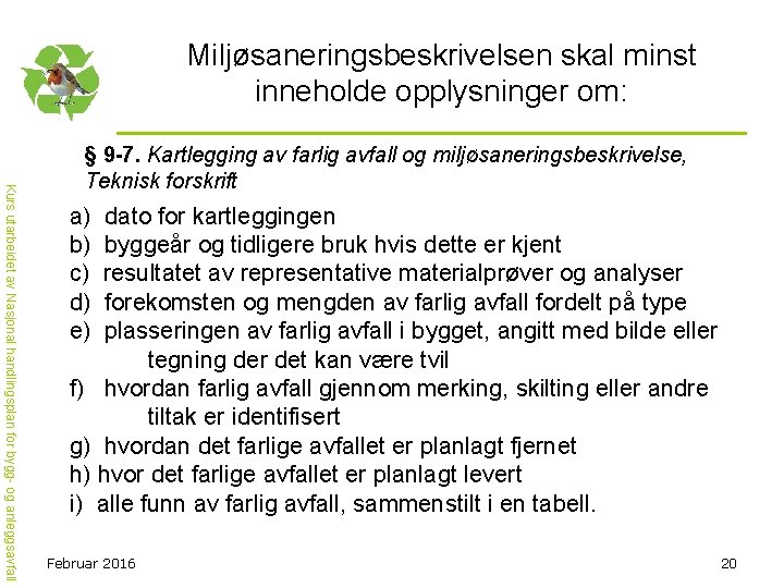 Miljøsaneringsbeskrivelsen skal minst inneholde opplysninger om: Kurs utarbeidet av Nasjonal handlingsplan for bygg- og