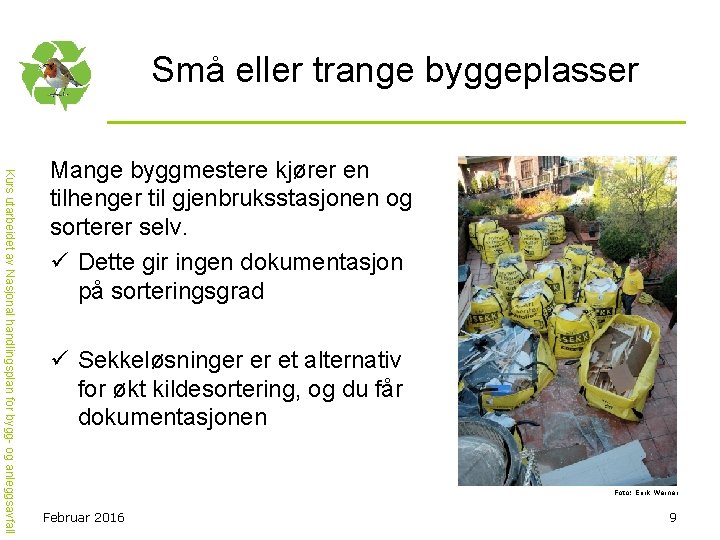 Små eller trange byggeplasser Kurs utarbeidet av Nasjonal handlingsplan for bygg- og anleggsavfall Mange