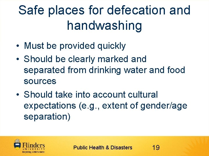 Safe places for defecation and handwashing • Must be provided quickly • Should be
