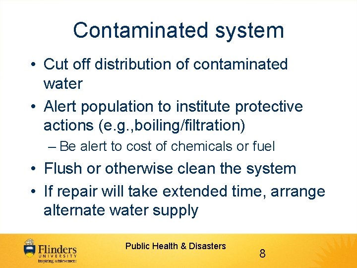 Contaminated system • Cut off distribution of contaminated water • Alert population to institute