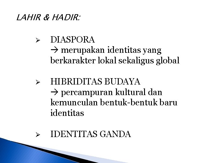 LAHIR & HADIR: DIASPORA merupakan identitas yang berkarakter lokal sekaligus global HIBRIDITAS BUDAYA percampuran