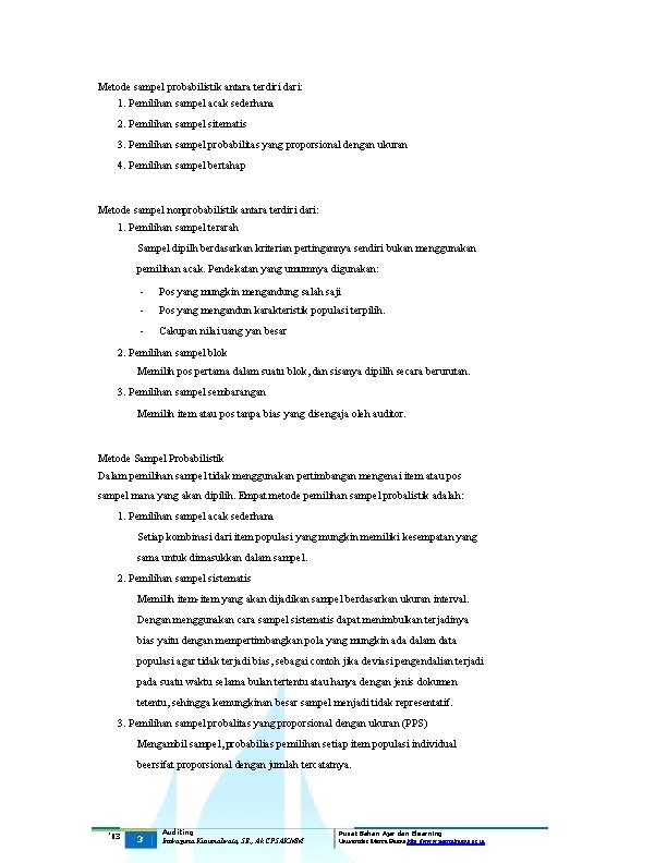 Metode sampel probabilistik antara terdiri dari: 1. Pemilihan sampel acak sederhana 2. Pemilihan sampel