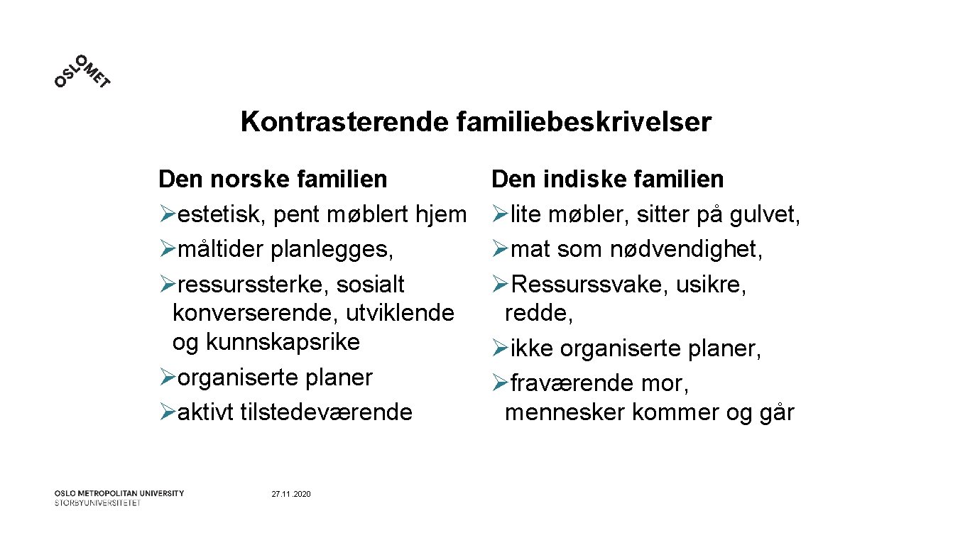 Kontrasterende familiebeskrivelser Den norske familien Øestetisk, pent møblert hjem Ømåltider planlegges, Øressurssterke, sosialt konverserende,