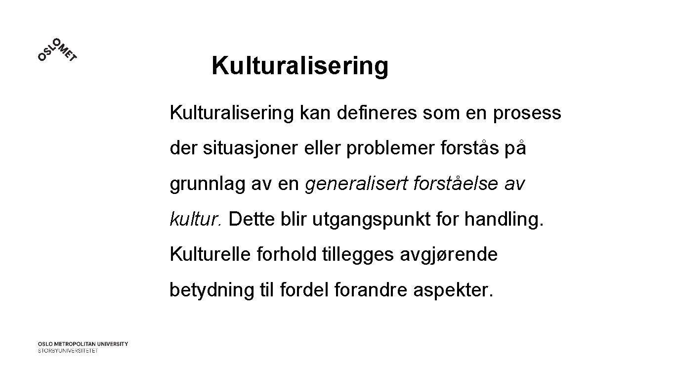 Kulturalisering kan defineres som en prosess der situasjoner eller problemer forstås på grunnlag av