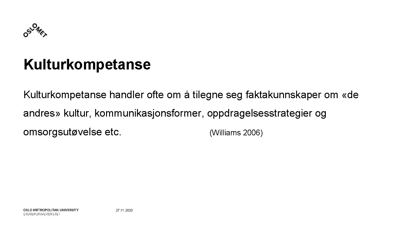 Kulturkompetanse handler ofte om å tilegne seg faktakunnskaper om «de andres» kultur, kommunikasjonsformer, oppdragelsesstrategier