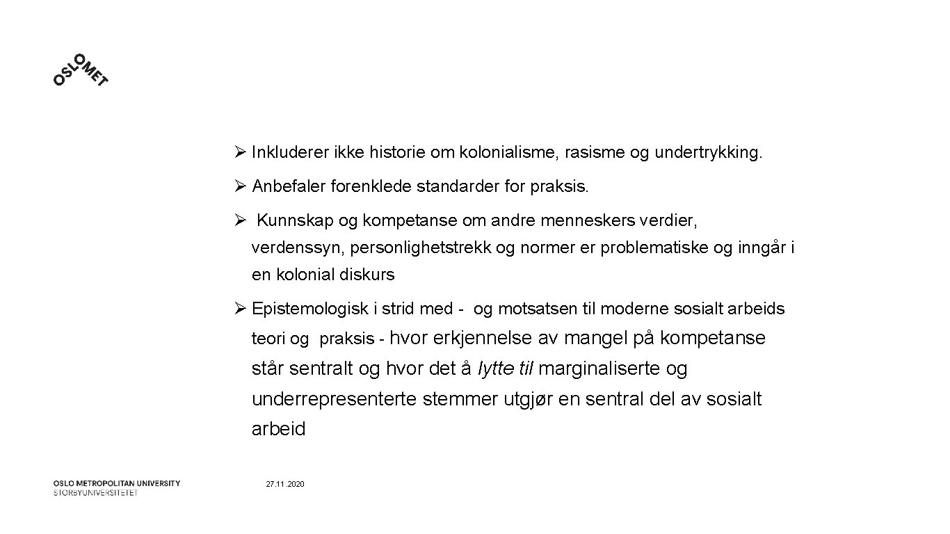 Ø Inkluderer ikke historie om kolonialisme, rasisme og undertrykking. Ø Anbefaler forenklede standarder for