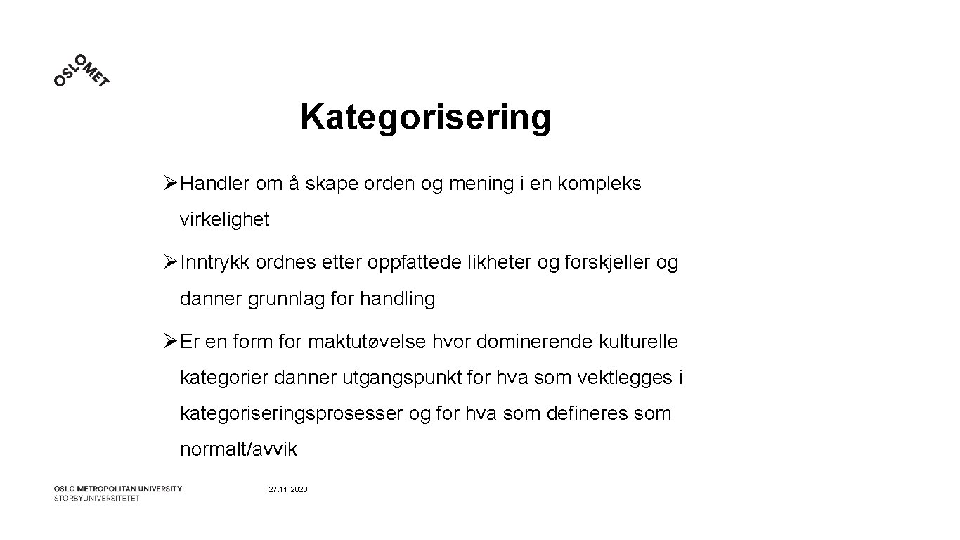 Kategorisering Ø Handler om å skape orden og mening i en kompleks virkelighet Ø