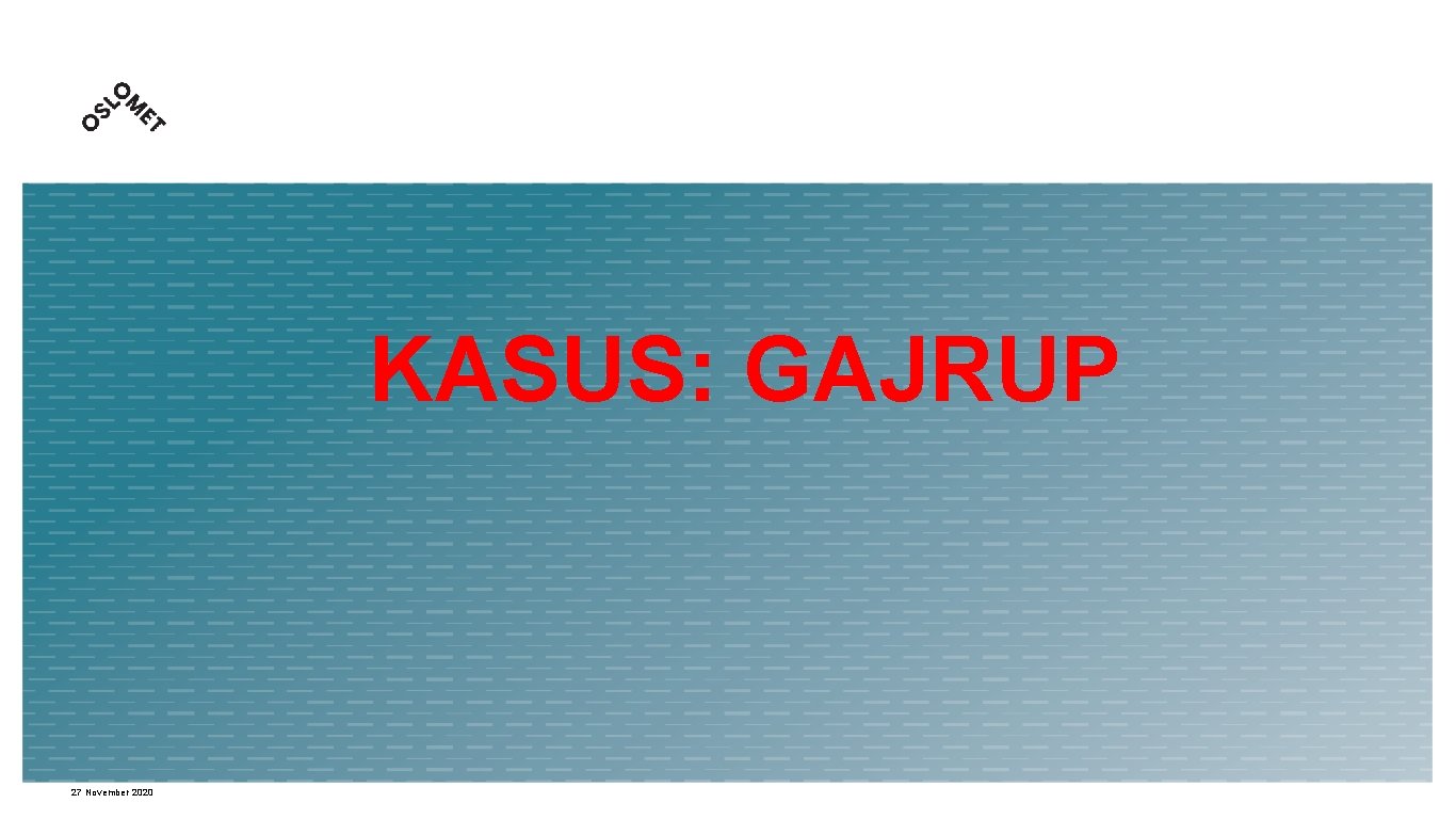 KASUS: GAJRUP 27 November 2020 