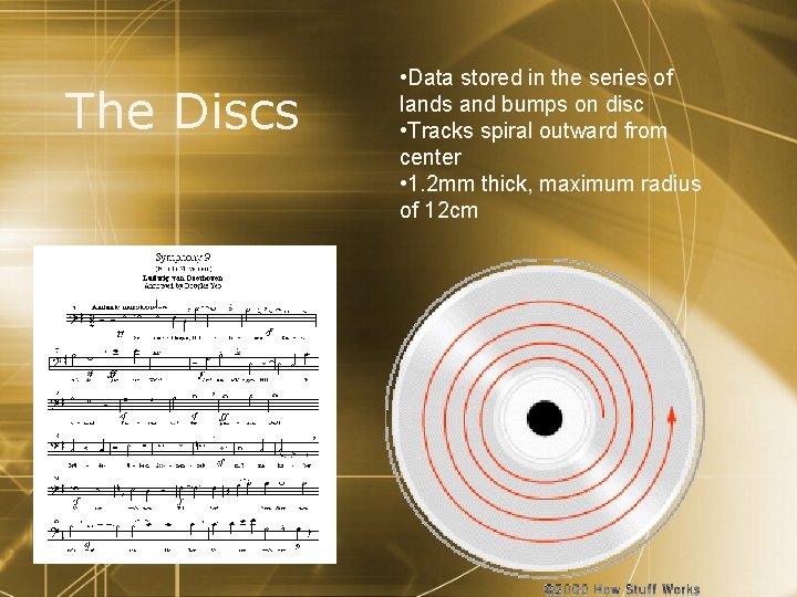 The Discs • Data stored in the series of lands and bumps on disc