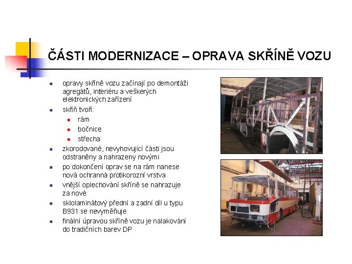 ČÁSTI MODERNIZACE – OPRAVA SKŘÍNĚ VOZU n n n n opravy skříně vozu začínají