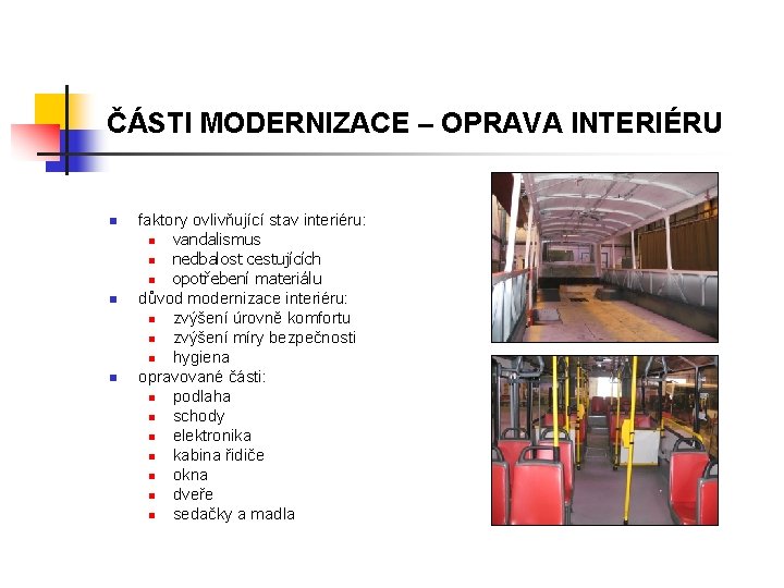 ČÁSTI MODERNIZACE – OPRAVA INTERIÉRU n n n faktory ovlivňující stav interiéru: n vandalismus