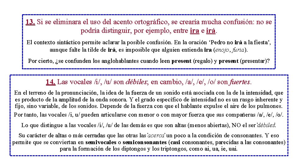 13. Si se eliminara el uso del acento ortográfico, se crearía mucha confusión: no