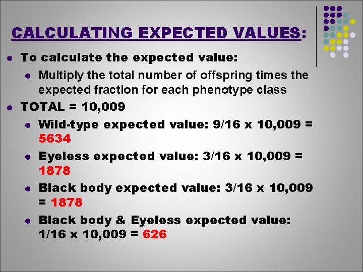 CALCULATING EXPECTED VALUES: l l To calculate the expected value: l Multiply the total