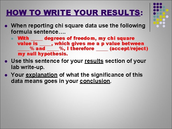HOW TO WRITE YOUR RESULTS: l When reporting chi square data use the following