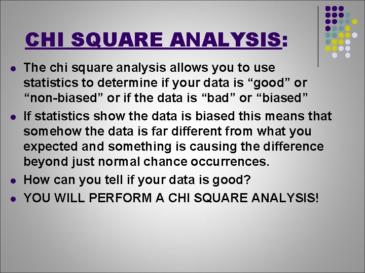 CHI SQUARE ANALYSIS: l l The chi square analysis allows you to use statistics