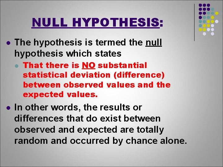 NULL HYPOTHESIS: l The hypothesis is termed the null hypothesis which states l l