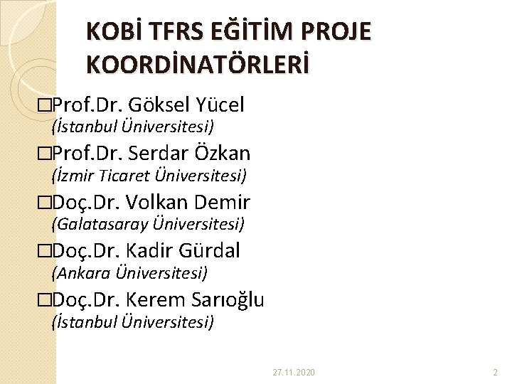 KOBİ TFRS EĞİTİM PROJE KOORDİNATÖRLERİ �Prof. Dr. Göksel Yücel (İstanbul Üniversitesi) �Prof. Dr. Serdar