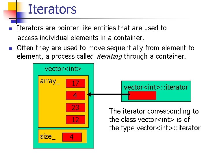 Iterators n n Iterators are pointer-like entities that are used to access individual elements
