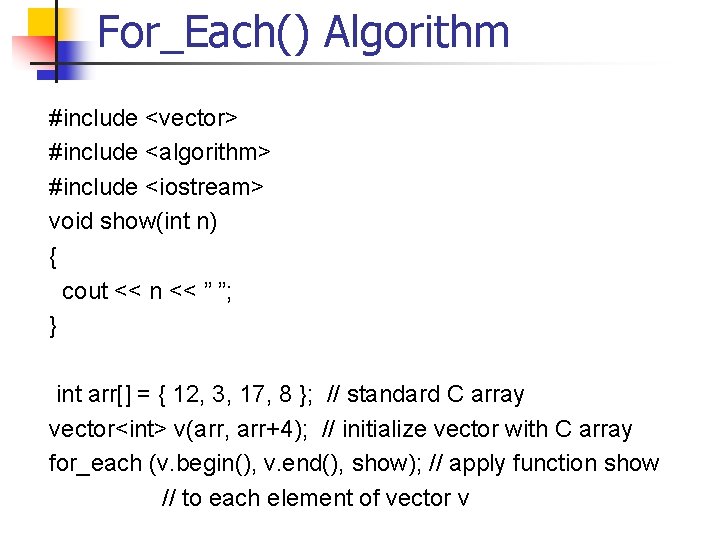 For_Each() Algorithm #include <vector> #include <algorithm> #include <iostream> void show(int n) { cout <<