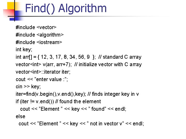 Find() Algorithm #include <vector> #include <algorithm> #include <iostream> int key; int arr[] = {