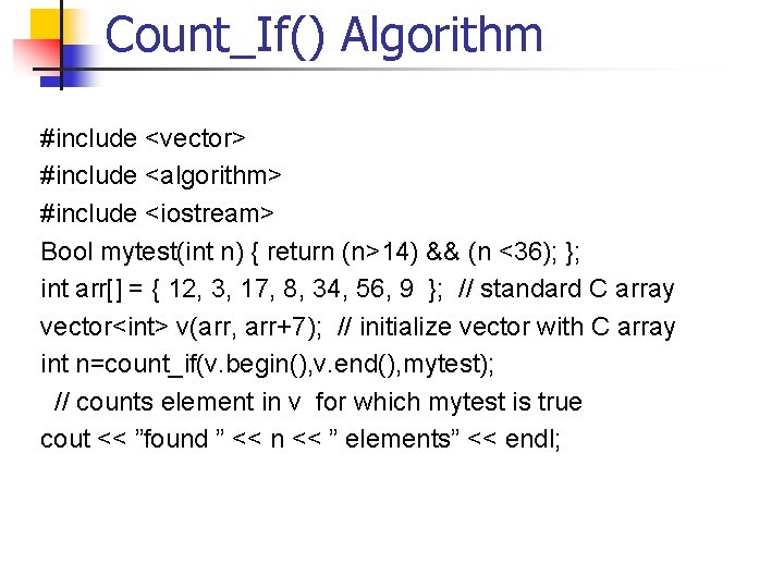 Count_If() Algorithm #include <vector> #include <algorithm> #include <iostream> Bool mytest(int n) { return (n>14)
