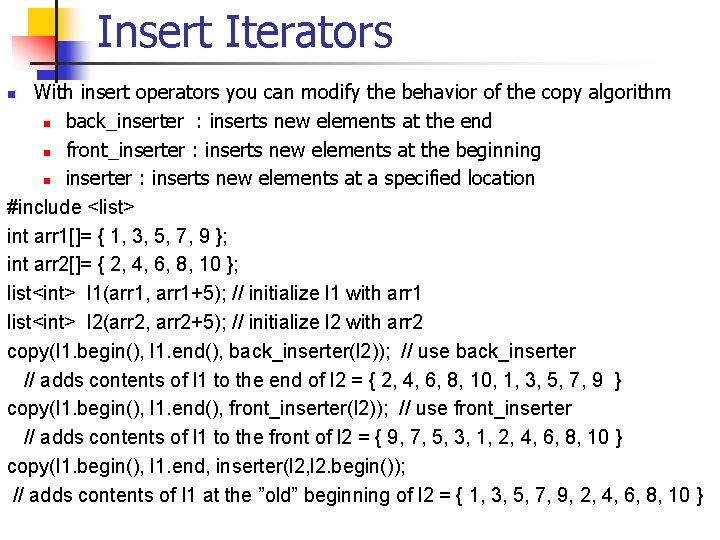 Insert Iterators With insert operators you can modify the behavior of the copy algorithm