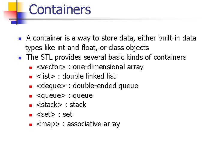 Containers n n A container is a way to store data, either built-in data