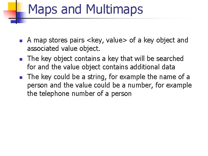Maps and Multimaps n n n A map stores pairs <key, value> of a