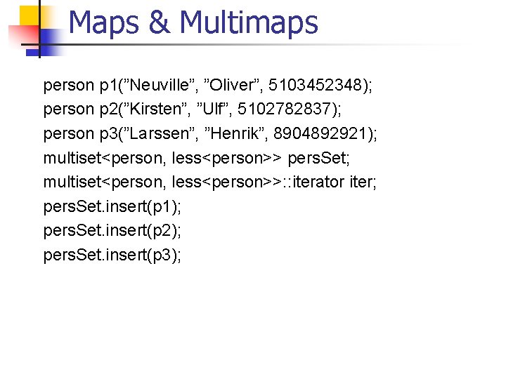 Maps & Multimaps person p 1(”Neuville”, ”Oliver”, 5103452348); person p 2(”Kirsten”, ”Ulf”, 5102782837); person