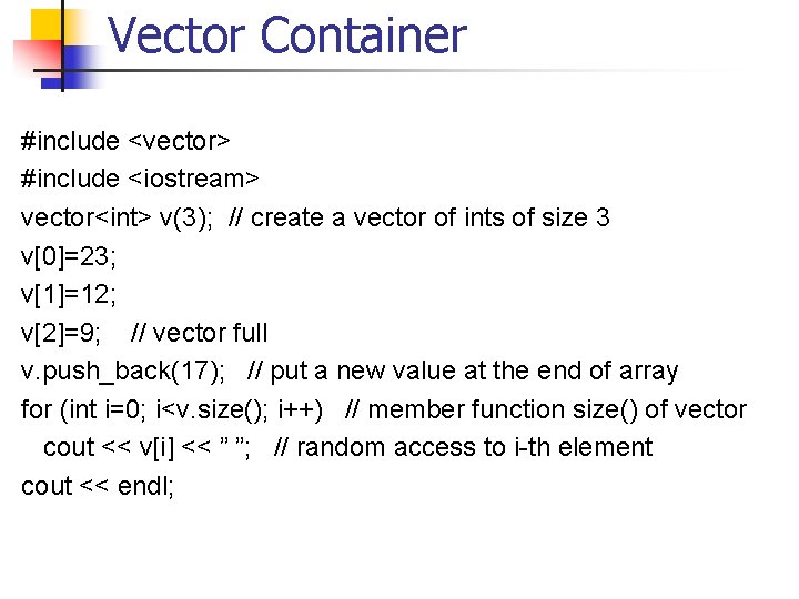 Vector Container #include <vector> #include <iostream> vector<int> v(3); // create a vector of ints