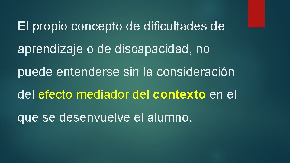El propio concepto de dificultades de aprendizaje o de discapacidad, no puede entenderse sin