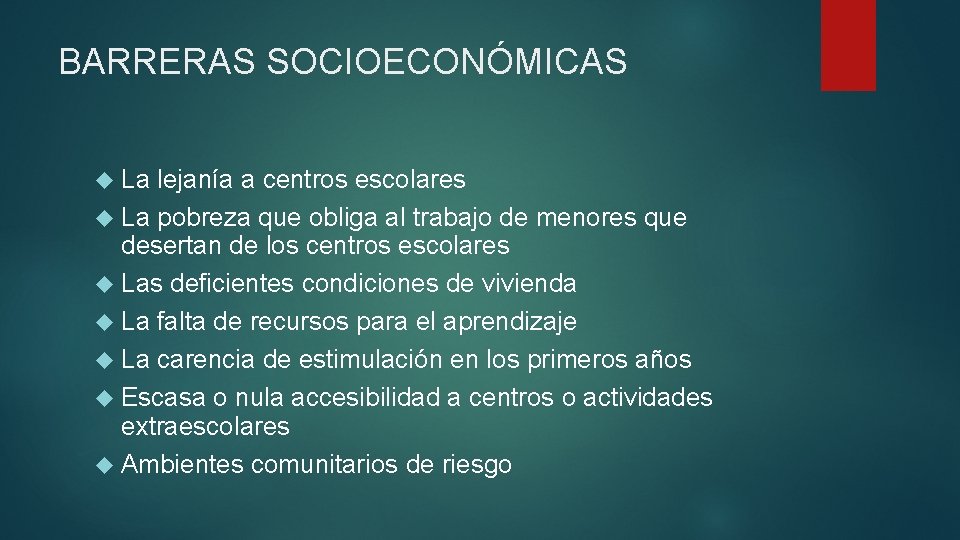 BARRERAS SOCIOECONÓMICAS La lejanía a centros escolares La pobreza que obliga al trabajo de