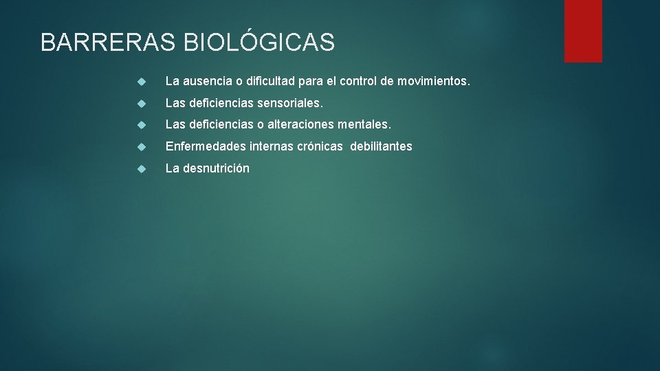 BARRERAS BIOLÓGICAS La ausencia o dificultad para el control de movimientos. Las deficiencias sensoriales.