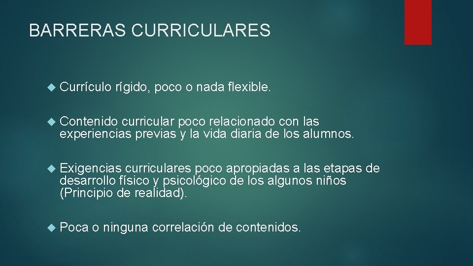 BARRERAS CURRICULARES Currículo rígido, poco o nada flexible. Contenido curricular poco relacionado con las