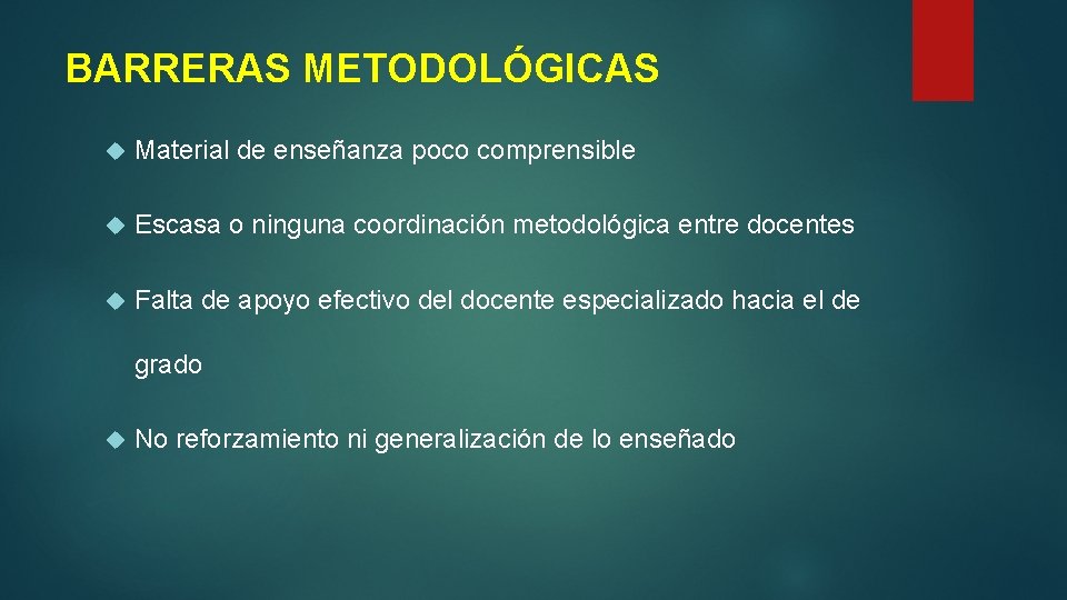 BARRERAS METODOLÓGICAS Material de enseñanza poco comprensible Escasa o ninguna coordinación metodológica entre docentes