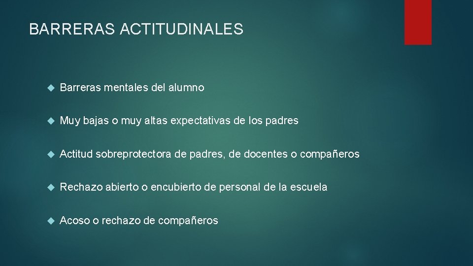 BARRERAS ACTITUDINALES Barreras mentales del alumno Muy bajas o muy altas expectativas de los