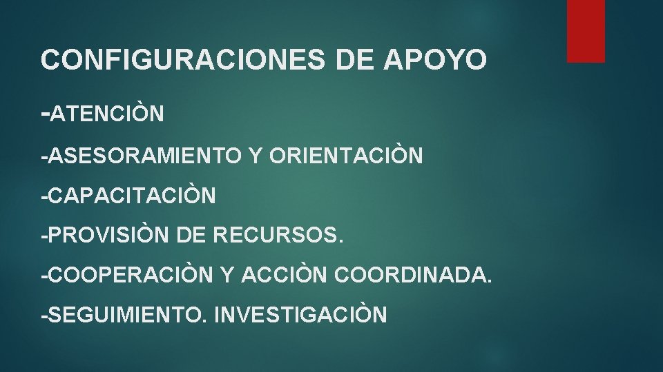 CONFIGURACIONES DE APOYO -ATENCIÒN -ASESORAMIENTO Y ORIENTACIÒN -CAPACITACIÒN -PROVISIÒN DE RECURSOS. -COOPERACIÒN Y ACCIÒN