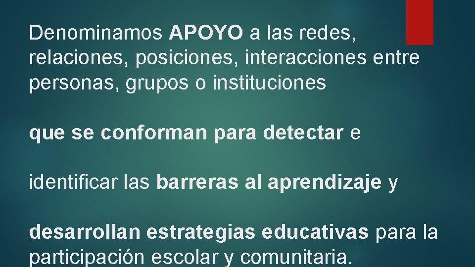 Denominamos APOYO a las redes, relaciones, posiciones, interacciones entre personas, grupos o instituciones que