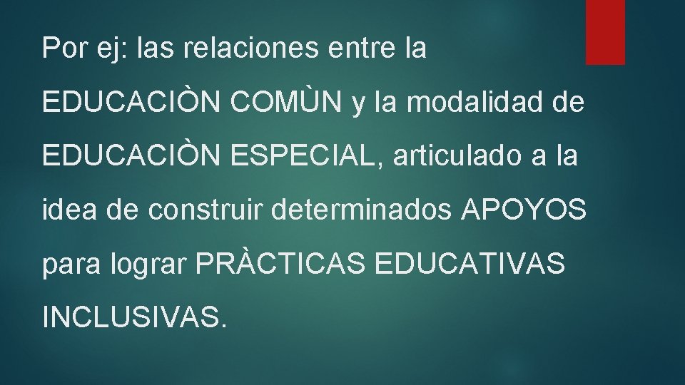 Por ej: las relaciones entre la EDUCACIÒN COMÙN y la modalidad de EDUCACIÒN ESPECIAL,