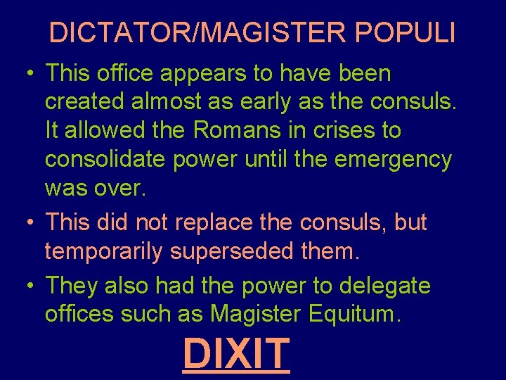 DICTATOR/MAGISTER POPULI • This office appears to have been created almost as early as