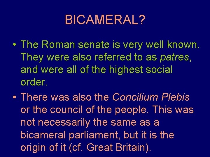 BICAMERAL? • The Roman senate is very well known. They were also referred to