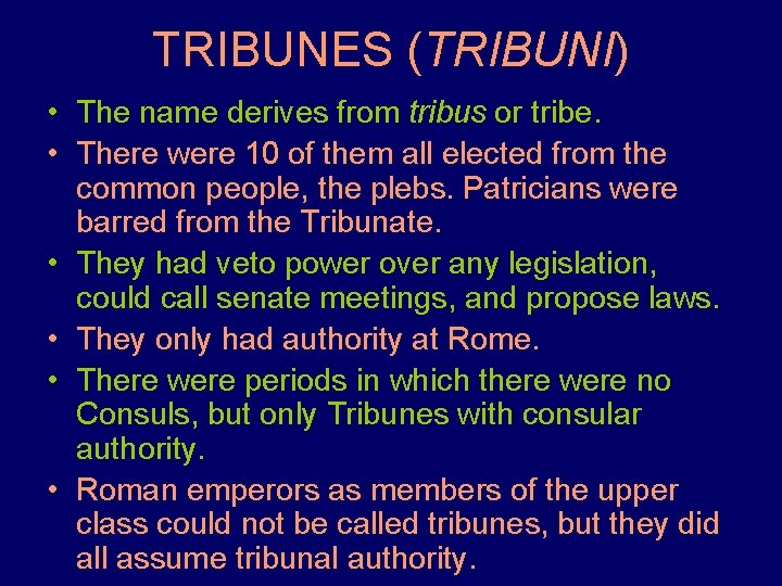 TRIBUNES (TRIBUNI) • The name derives from tribus or tribe. • There were 10